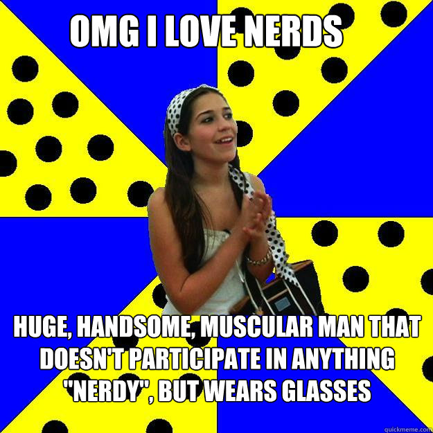 omg i love nerds huge handsome muscular man that doesnt p - Sheltered Suburban Kid