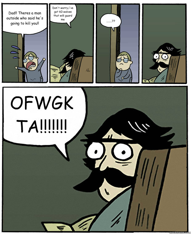dad theres a man outside who said hes going to kill you - Stare Dad