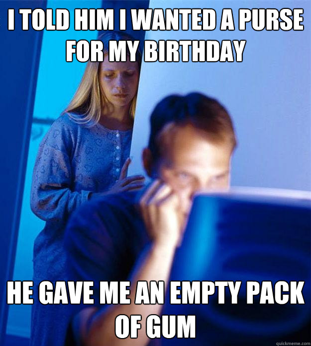 i told him i wanted a purse for my birthday he gave me an em - Redditors Wife