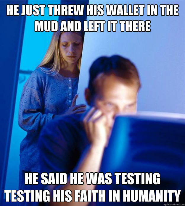 he just threw his wallet in the mud and left it there he sai - Redditors Wife