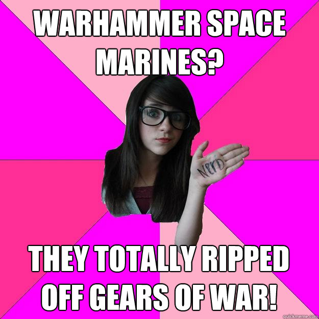warhammer space marines they totally ripped off gears of wa - Idiot Nerd Girl