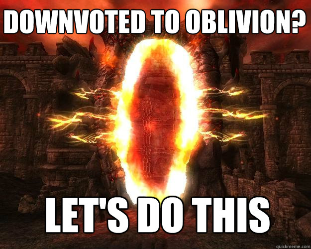lets do this downvoted to oblivion - Downvoted to oblivion