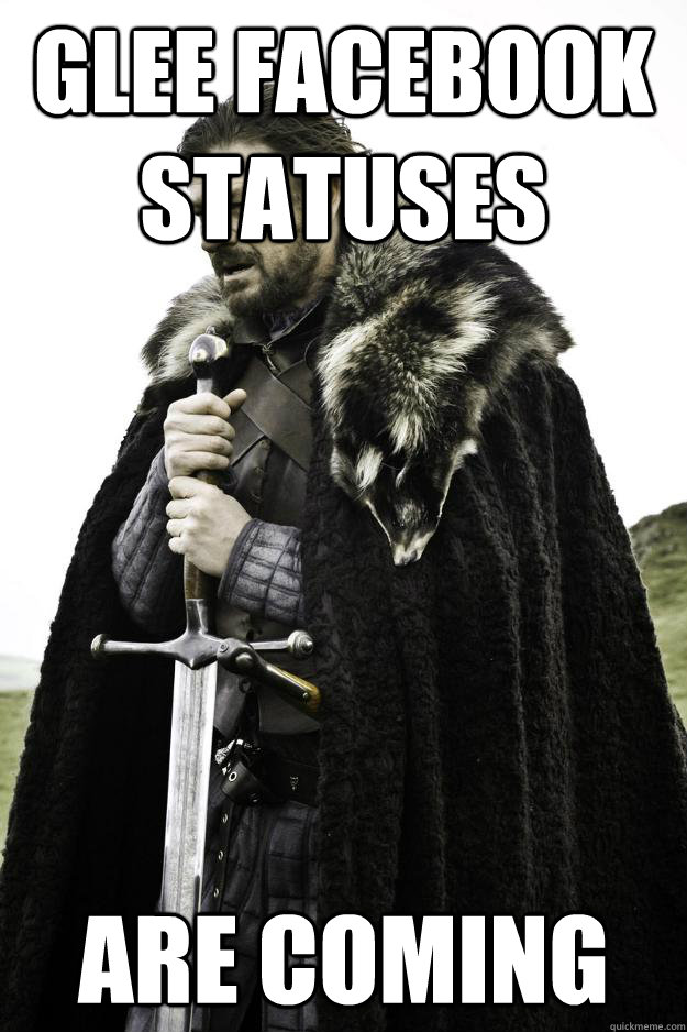 glee facebook statuses are coming - Winter is coming