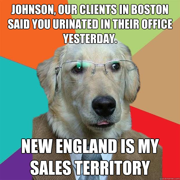 johnson our clients in boston said you urinated in their of - Business Dog