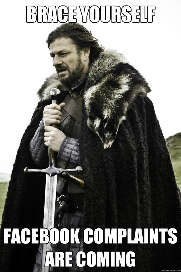brace yourself facebook complaints are coming - Winter is coming