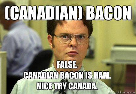 canadian bacon false canadian bacon is ham nice try ca - Dwight