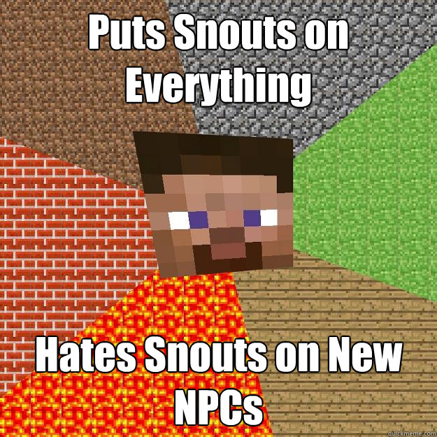 puts snouts on everything hates snouts on new npcs - Minecraft
