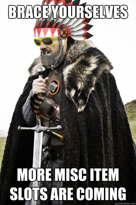 brace yourselves more misc item slots are coming - Brace Yourselves
