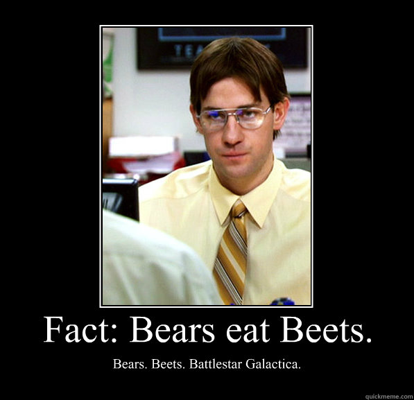 fact bears eat beets bears beets battlestar galactica - Motivational Poster