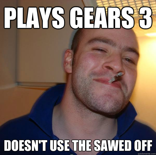 plays gears 3 doesnt use the sawed off - Good Guy Greg