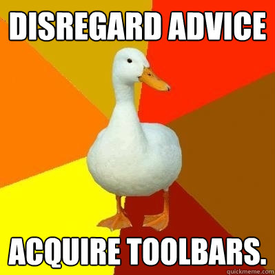 disregard advice acquire toolbars - Tech Impaired Duck