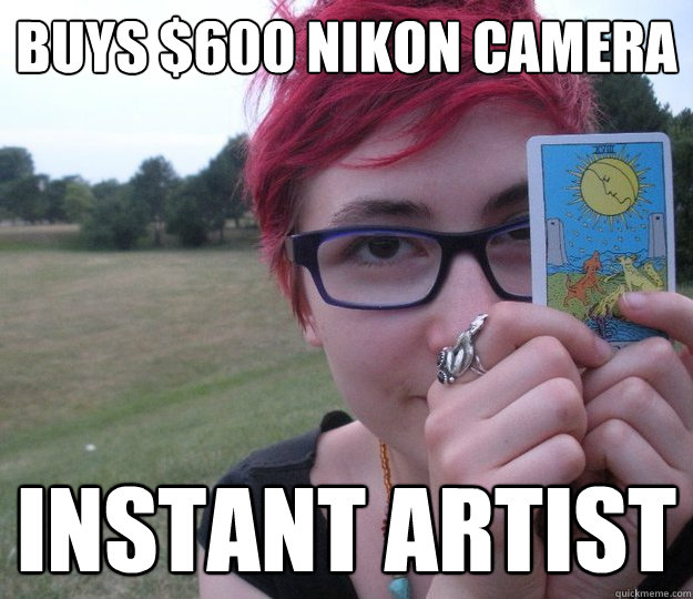 buys 600 nikon camera instant artist - Pretentious high schooler