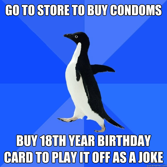 go to store to buy condoms buy 18th year birthday card to pl - Socially Awkward Penguin