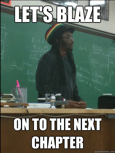 lets blaze on to the next chapter - Rasta Science Teacher