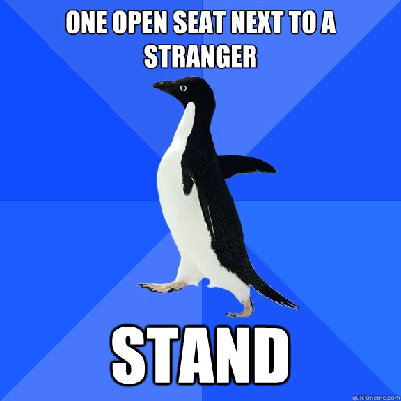 one open seat next to a stranger stand - Socially Awkward Penguin