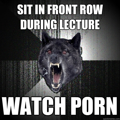 sit in front row during lecture watch porn - Insanity Wolf