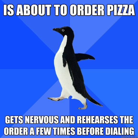 is about to order pizza gets nervous and rehearses the order - Socially Awkward Penguin