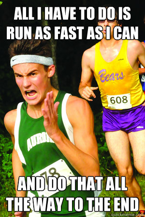 all i have to do is run as fast as i can and do that all the - Intense Cross Country Kid
