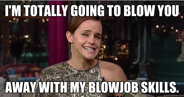 im totally going to blow you away with my blowjob skills Emma Watson Troll