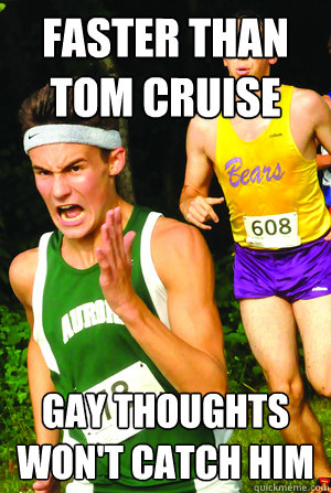 faster than tom cruise gay thoughts wont catch him - Intense Cross Country Kid