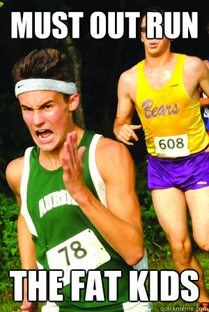 must out run the fat kids - Intense Cross Country Kid