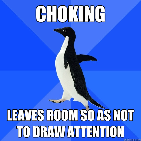 choking leaves room so as not to draw attention - Socially Awkward Penguin