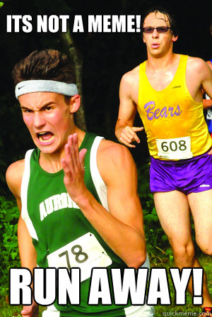 its not a meme run away - Intense Cross Country Kid