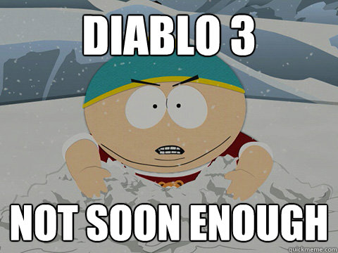 diablo 3 not soon enough - Cartman