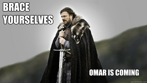 omar is coming brace yourselves - Ned stark winter is coming