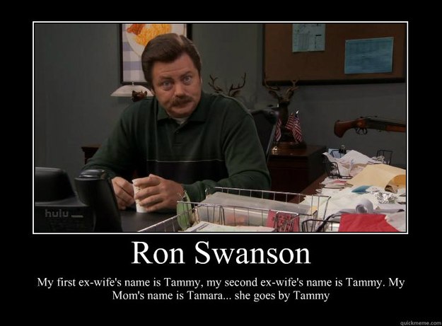 ron swanson my first exwifes name is tammy my second exw - Motivational
