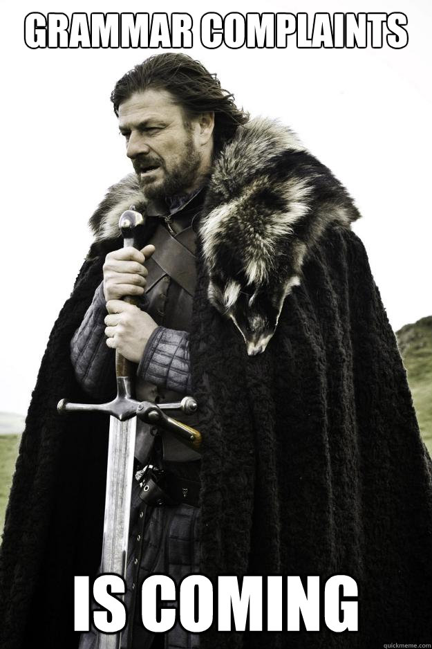 grammar complaints is coming - Winter is coming