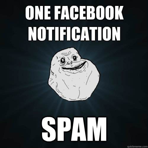 one facebook notification spam - Forever Alone