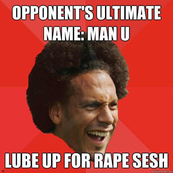 opponents ultimate name man u lube up for rape sesh - Frustrated FIFA Ferdinand