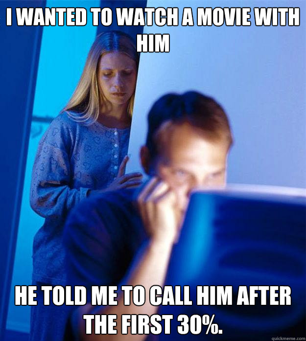 i wanted to watch a movie with him he told me to call him af - Redditors Wife