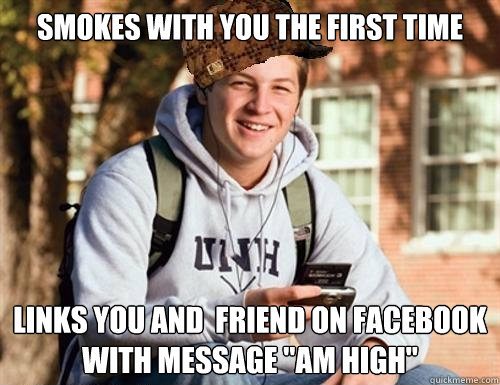 smokes with you the first time links you and friend on face - College Freshman