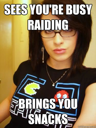 sees youre busy raiding brings you snacks - Cool Chick Carol