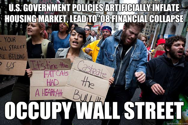 us government policies artificially inflate housing market - Scumbag Protesters