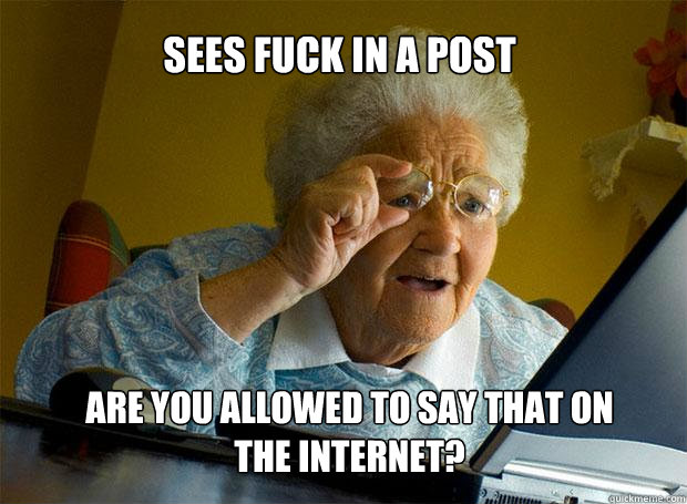 sees fuck in a post are you allowed to say that on the inter - Grandma finds the Internet