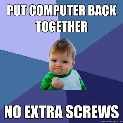 put computer back together no extra screws - Success Kid