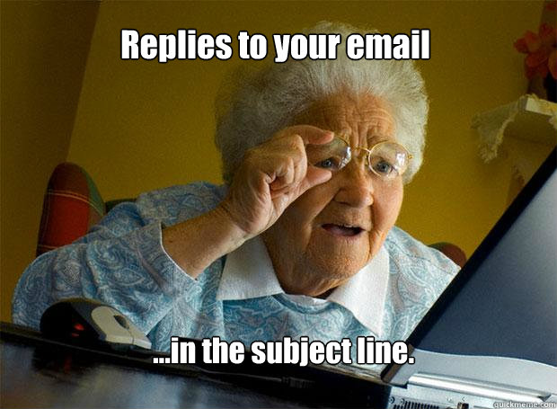 replies to your email in the subject line - Grandma finds the Internet