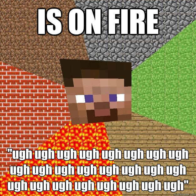 is on fire ugh ugh ugh ugh ugh ugh ugh ugh ugh ugh ugh ugh - Minecraft