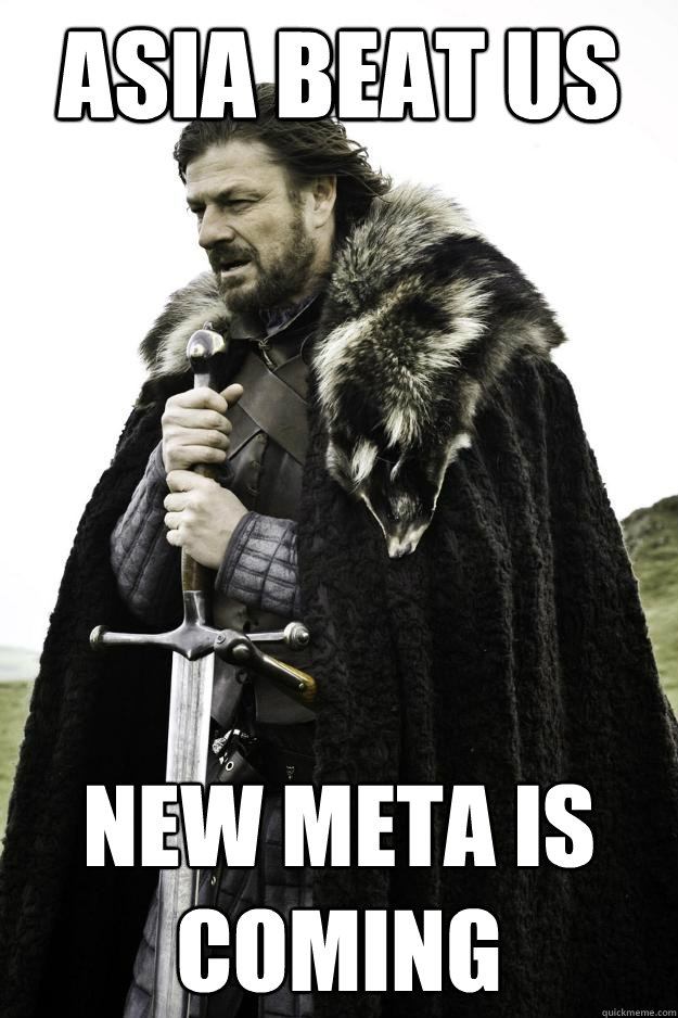asia beat us new meta is coming - Winter is coming