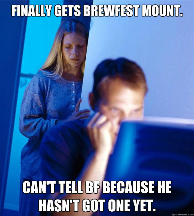 finally gets brewfest mount cant tell bf because he hasnt - Redditors Wife