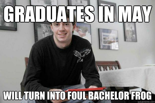 graduates in may will turn into foul bachelor frog - College Senior
