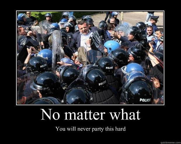 no matter what you will never party this hard - Motivational Poster