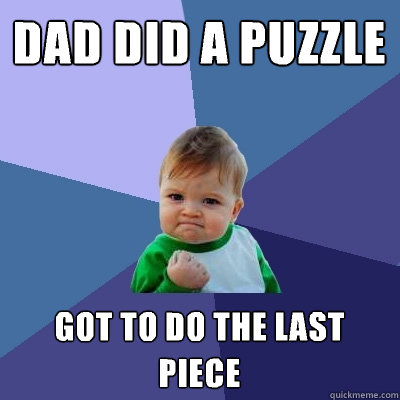 dad did a puzzle got to do the last piece - Success Kid