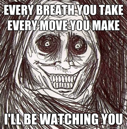 every breath you take every move you make ill be watching y - Horrifying Houseguest