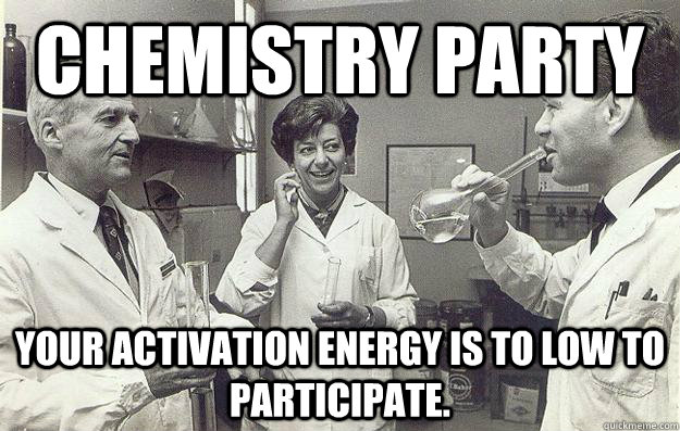 chemistry party your activation energy is to low to particip - Chemistry Party