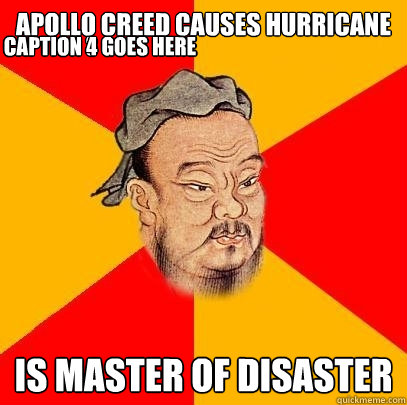 apollo creed causes hurricane is master of disaster caption - Confucius says