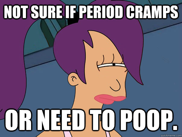 not sure if period cramps or need to poop - Leela Futurama